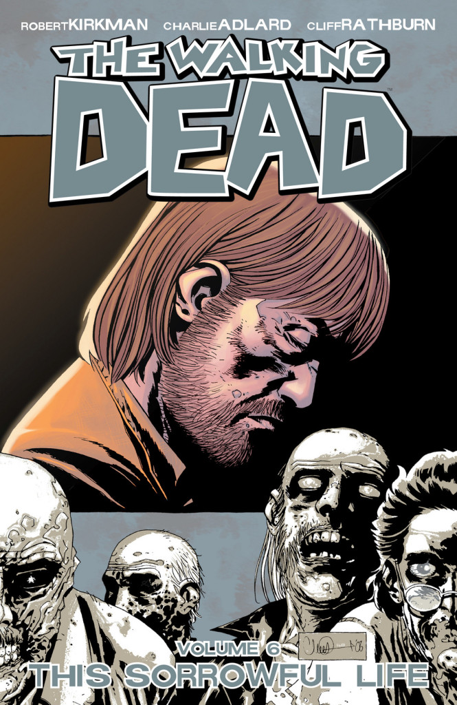 The Walking Dead Volume 6: This Sorrowful Life