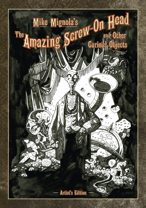 Mike Mignola’s The Amazing Screw-On Head and Other Curious Objects: Artist’s Edition cover