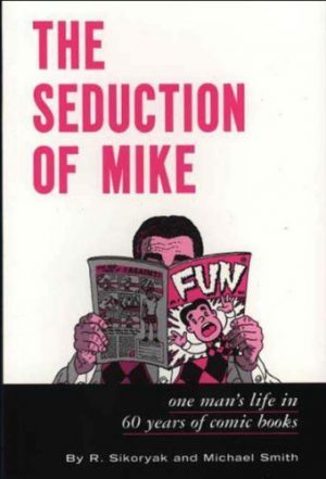 The Seduction of Mike: One Man’s Life in Sixty Years of Comic Books cover