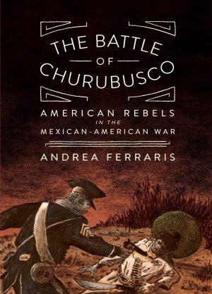 The Battle of Churubusco: The American Rebels in the Mexican American War cover