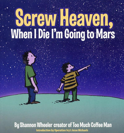 Screw Heaven, When I Die I’m Going to Mars