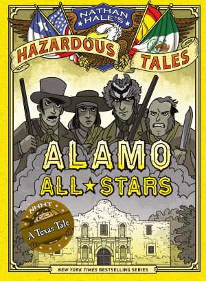 Nathan Hale’s Hazardous Tales: Alamo All-Stars cover