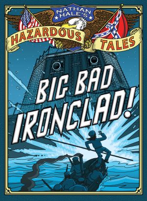 Nathan Hale’s Hazardous Tales: Big Bad Ironclad cover