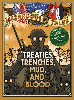 Nathan Hale’s Hazardous Tales: Treaties, Trenches, Blood and Mud cover