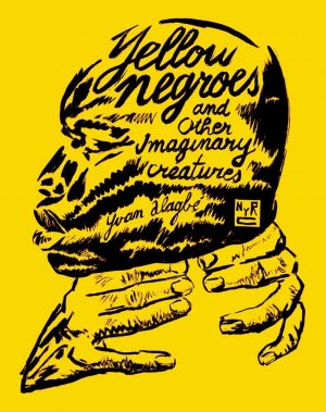 Yellow Negroes and Other Imaginary Creatures cover
