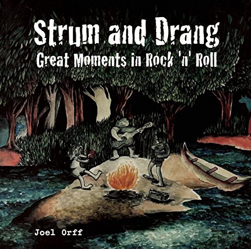 Strum and Drang: Great Moments in Rock’n’Roll