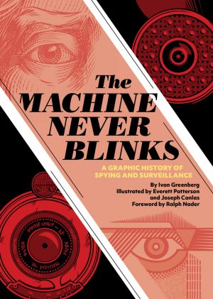The Machine Never Blinks: A Graphic History of Spying and Surveillance cover