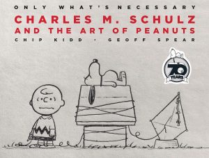 Only What’s Necessary 70th Anniversary Edition: Charles M. Schulz and the Art of Peanuts cover
