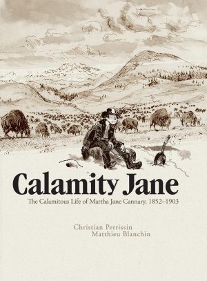 Calamity Jane: The Calamitous Life of Martha Jane Cannary cover