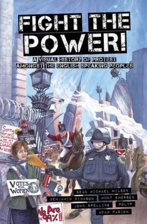 Fight the Power!: A Visual History of Protest Among the English Speaking Peoples cover