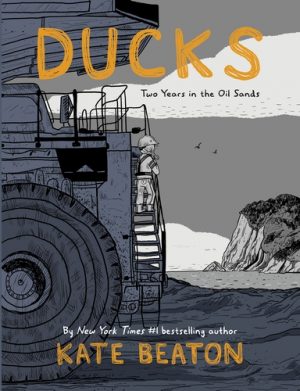 Ducks: Two Years in the Oil Sands cover