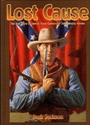 Lost Cause: The True Story of Famed Western Gunslinger John Wesley Hardin cover