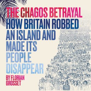 The Chagos Betrayal: How Britain Robbed an Island and Made Its People Disappear cover