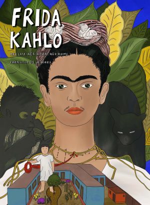 Frida Kahlo: Her Life, Her Work, Her Home cover