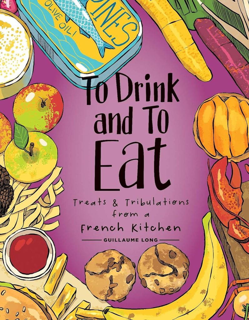 To Drink and To Eat: Treats & Tribulations From a French Kitchen