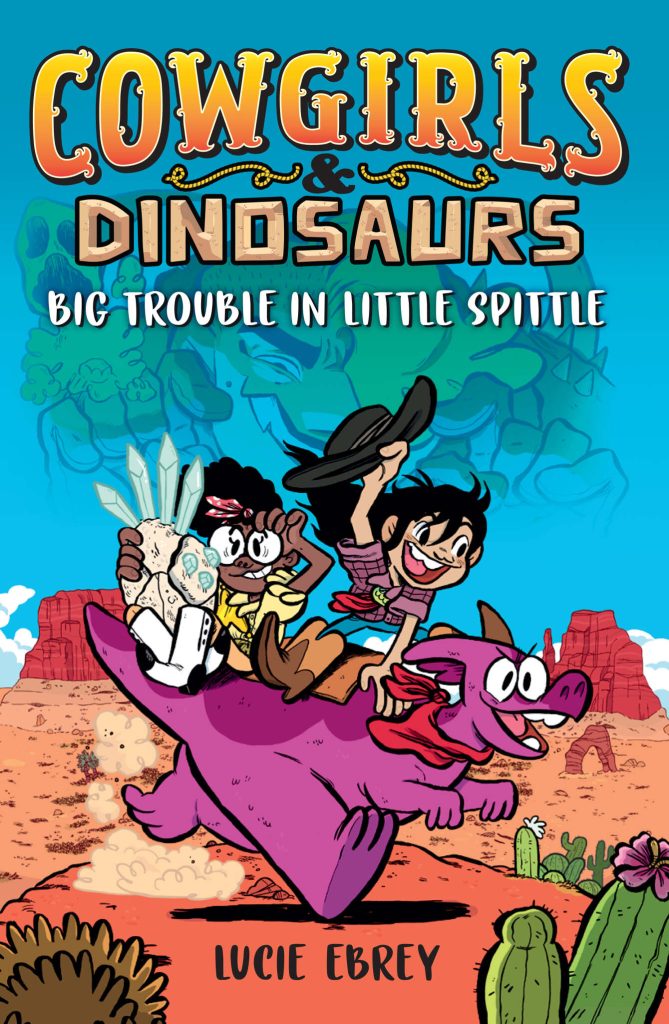 Cowgirls & Dinosaurs: Big Trouble in Little Spittle