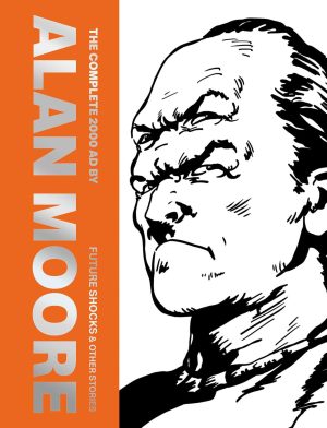 The Complete 2000 AD By Alan Moore: Future Shocks & Other Stories cover