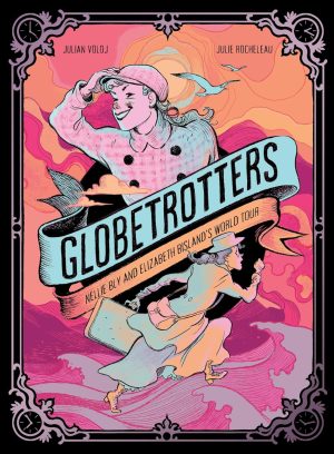Globetrotters: Nellie Bly and Elizabeth Bisland’s World Tour cover