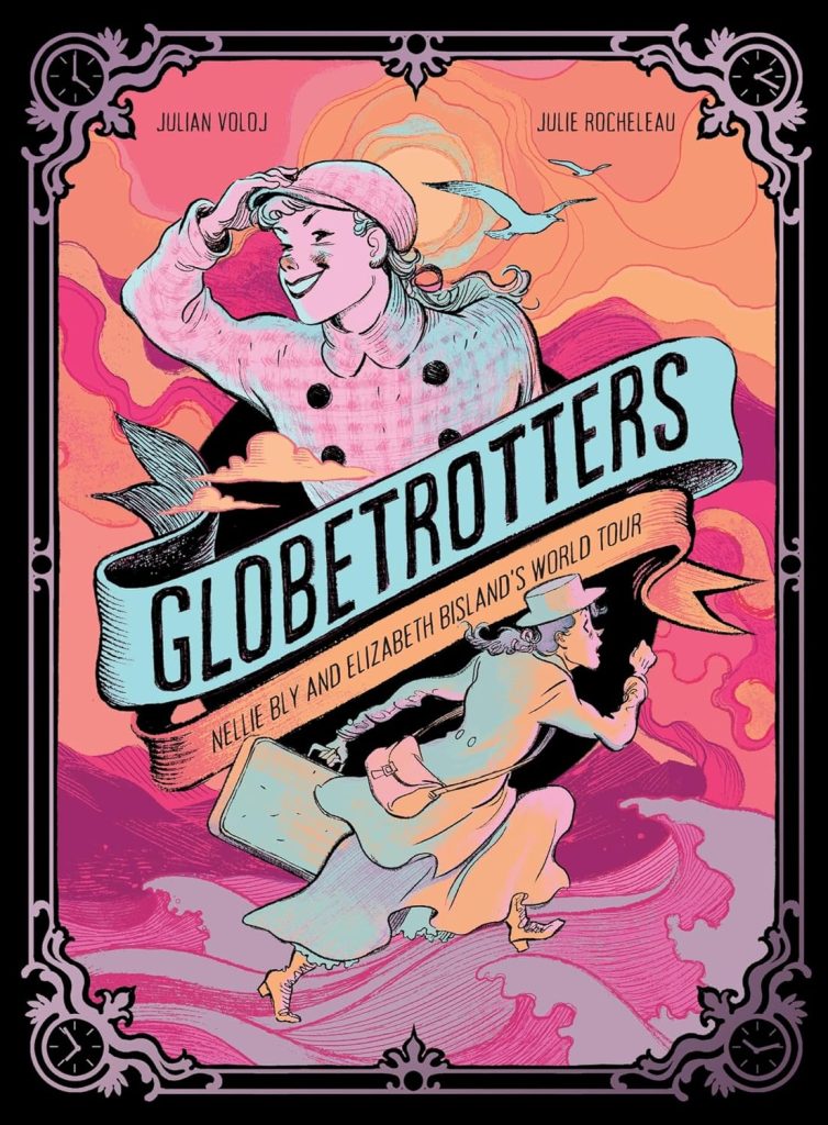 Globetrotters: Nellie Bly and Elizabeth Bisland’s World Tour
