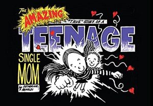 The Amazing “True” Story of a Teenage Mom cover